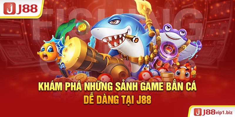 Bắn Cá Dễ Dàng - Cách Chơi Nhận Thưởng Săn Cá Chỉ Trong 1 Phút Khám phá những sảnh game bắn cá dễ dàng tại J88