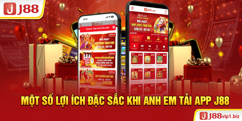 Tải App J88 - Hướng Dẫn Các Cách Tải Ứng Dụng Nhanh Chóng Một số lợi ích đặc sắc khi anh em tải app J88