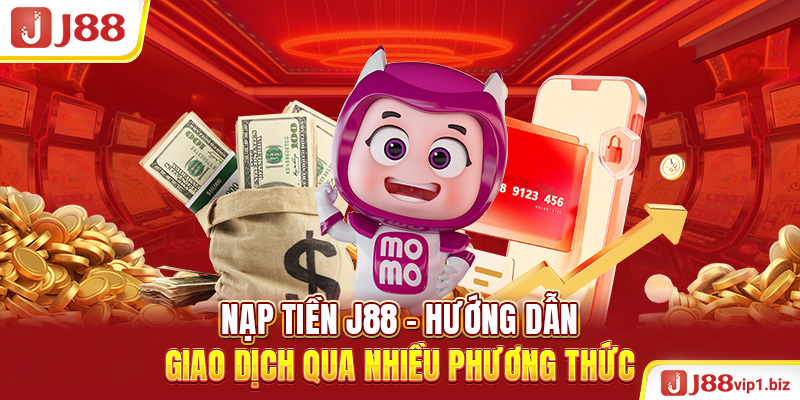 Nạp Tiền J88 - Hướng Dẫn Giao Dịch Qua Nhiều Phương Thức Nạp Tiền J88 - Hướng Dẫn Giao Dịch Qua Nhiều Phương Thức
