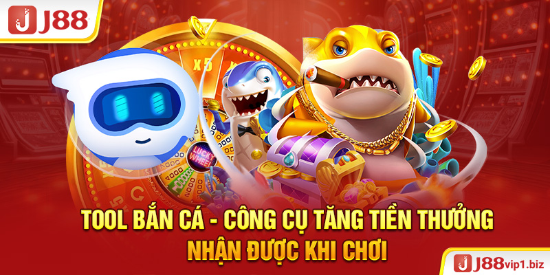 Tool Bắn Cá - Công Cụ Tăng Tiền Thưởng Nhận Được Khi Chơi J88 Tool bắn cá - Công cụ tăng tiền thưởng nhận được khi chơi