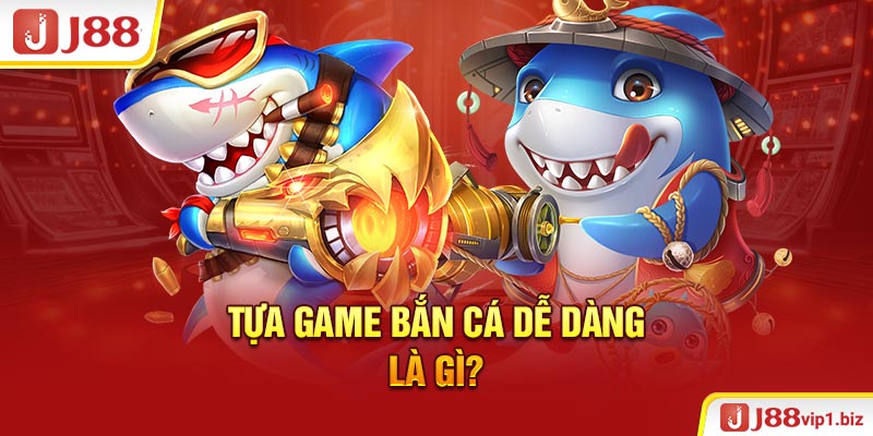 Bắn Cá Dễ Dàng - Cách Chơi Nhận Thưởng Săn Cá Chỉ Trong 1 Phút Tựa game bắn cá dễ dàng là gì?