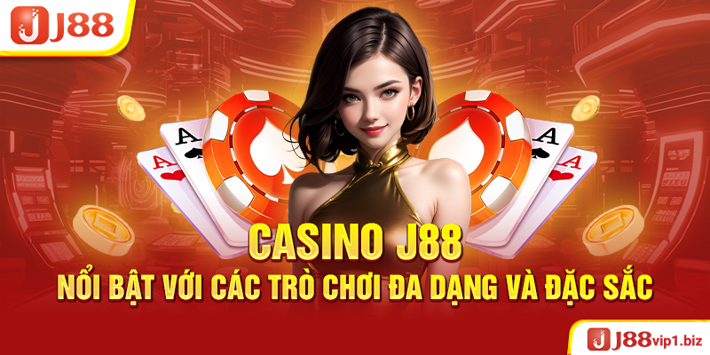 Casino J88 - Nơi Kiếm Tiền Phù Hợp Cho Mọi Cược Thủ Casino J88 Nổi Bật Với Các Trò Chơi Đa Dạng Và Đặc Sắc