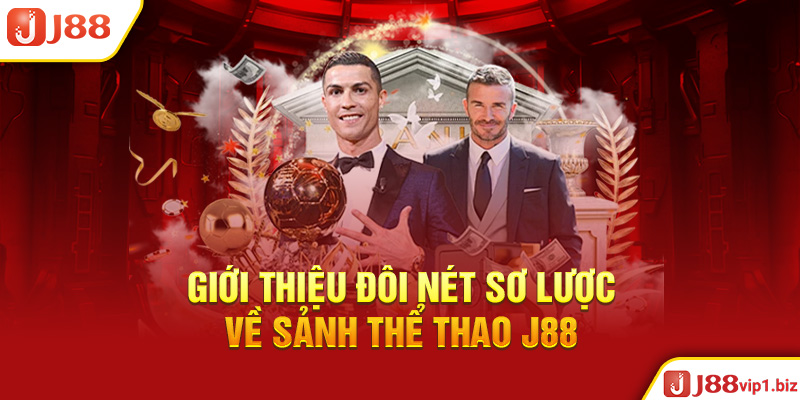 Thể Thao J88 - Nơi Làm Giàu Cùng Với Đam Mê Giới Thiệu Đôi Nét Sơ Lược Về Sảnh Thể Thao J88
