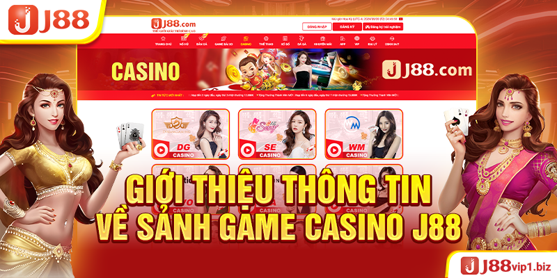Casino J88 - Nơi Kiếm Tiền Phù Hợp Cho Mọi Cược Thủ Giới Thiệu Thông Tin Về Sảnh Game Casino J88