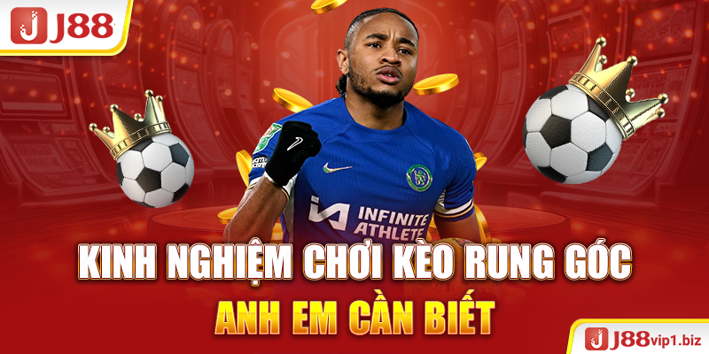 Kèo Rung Góc - Hình Thức Cá Cược Độc Đáo Trong Bóng Đá J88 Kinh nghiệm chơi kèo rung góc anh em cần biết
