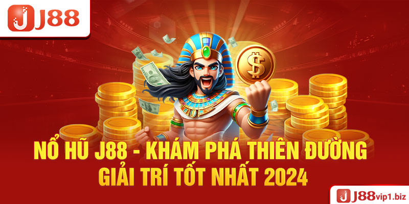 Nổ Hũ J88 - Khám Phá Thiên Đường Giải Trí Tốt Nhất 2026 Nổ Hũ J88 - Khám Phá Thiên Đường Giải Trí Tốt Nhất 2024