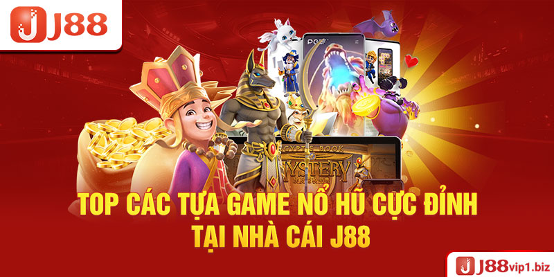 Nổ Hũ J88 - Khám Phá Thiên Đường Giải Trí Tốt Nhất 2026 Top Các Tựa Game Nổ Hũ Cực Đỉnh Tại Nhà Cái J88