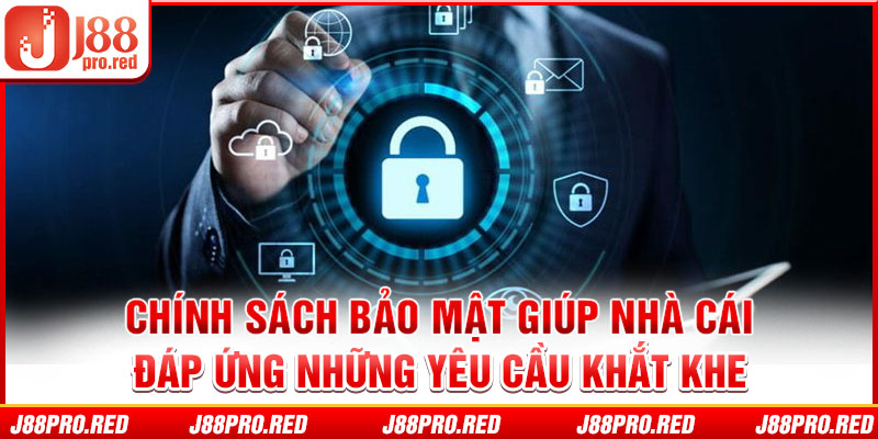 Chính sách bảo mật giúp nhà cái đáp ứng những yêu cầu khắt khe