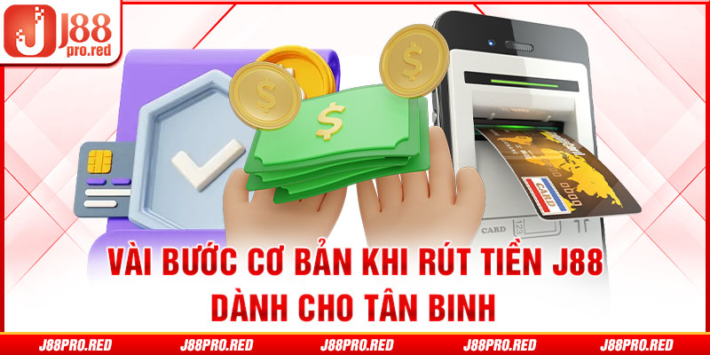 Vài bước cơ bản khi rút tiền J88 dành cho tân binh