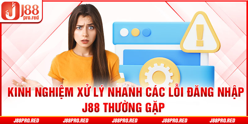 Kinh nghiệm xử lý nhanh các lỗi đăng nhập J88 thường gặp