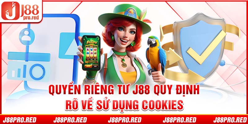 Quyền riêng tư J88 quy định rõ về sử dụng cookies