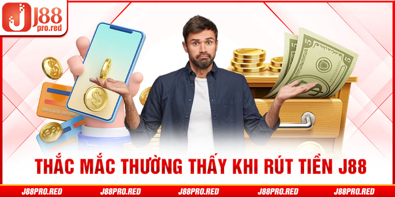 Thắc mắc thường thấy khi rút tiền J88